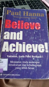 Image of Believe and Achieve ! : Yakinlah, Anda pasti Berhasil