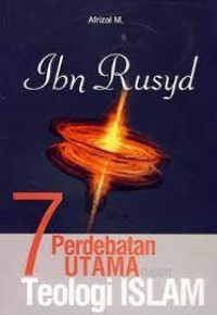 Ibn Rusyd ; 7 Perdebatan Utama DAlam Teologi Islam