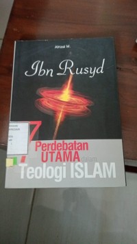 Ibn Rusyd : Perdebatan Utama Teologi Islam
