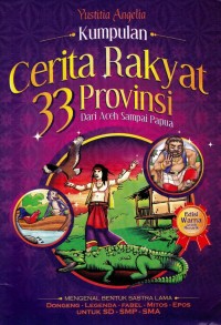 Kumpulan Cerita Rakyat 33 Provinsi : Dari Aceh Samapai Papua