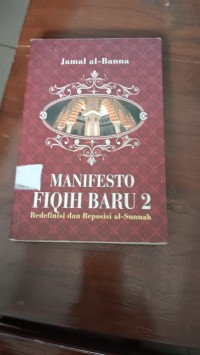 Manifesto Fiqih Baru 2 : Redefinisi dan Reposisi al-Sunnah