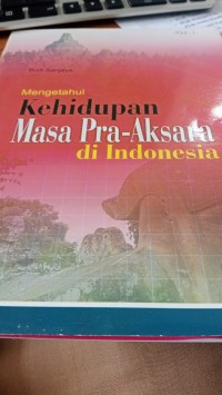 Mengetahui Kehidupan Masa Pra-Aksara di Indonesia